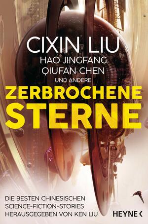 Zerbrochene Sterne: Erzählungen by Cixin Liu, Johannes Fiederling, Xia Jia, Ken Liu, Chen Qiufan, Hao Jingfang