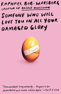 Someone Who Will Love You in All Your Damaged Glory by Raphael Bob-Waksberg, Raphael Bob-Waksberg