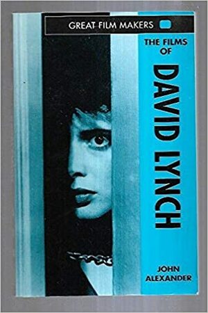 The Films of David Lynch by John Alexander