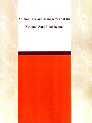 Animal Care and Management at the National Zoo: Final Report by Division on Earth and Life Studies, National Research Council, Institute for Laboratory Animal Research