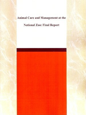 Animal Care and Management at the National Zoo: Final Report by Division on Earth and Life Studies, Institute for Laboratory Animal Research, National Research Council