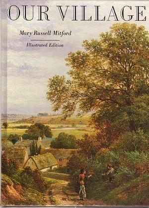 Our village by Mary Russell Mitford, Mary Russell Mitford