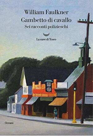 Gambetto di cavallo: Sei racconti polizieschi by Emanuela Turchetti, Ottavio Fatica, William Faulkner