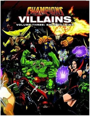 Champions Villains Volume 3: Solo Villains by Steven S. Long