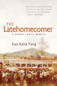 The Latehomecomer: A Hmong Family Memoir by Kao Kalia Yang