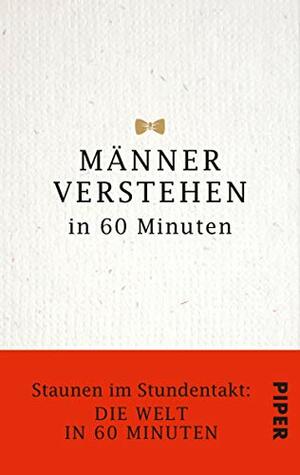 Männer verstehen in 60 Minuten: Staunen im Stundentakt - Die Welt in 60 Minuten by Angela Troni