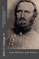 Personal Recollections of Stonewall Jackson: Also Sketches and Stories by John Gittings