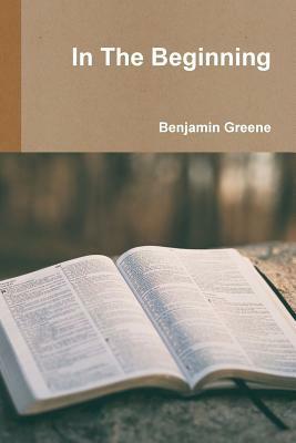 In The Beginning by Benjamin Greene