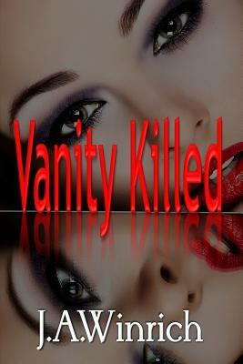 Vanity Killed by J. a. Winrich