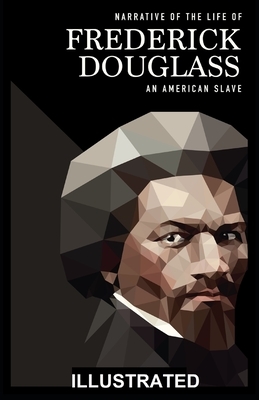 Narrative of the Life of Frederick Douglass Illustrated by Frederick Douglass