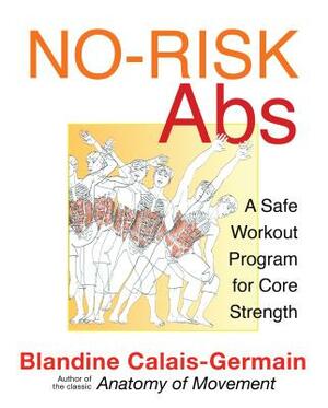 No-Risk Abs: A Safe Workout Program for Core Strength by Blandine Calais-Germain