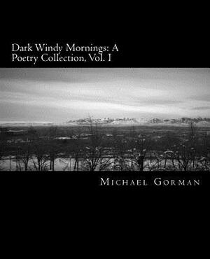 Dark Windy Mornings: A Poetry Collection by Michael Gorman