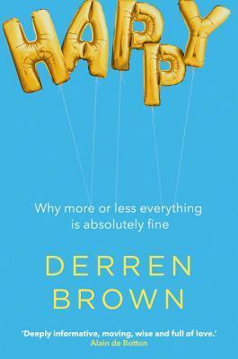 Happy: Why More or Less Everything is Absolutely Fine by Derren Brown