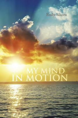 My Mind in Motion by Rudy Sikora