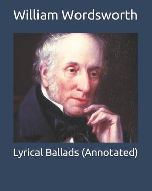 Lyrical Ballads (Annotated) by William Wordsworth
