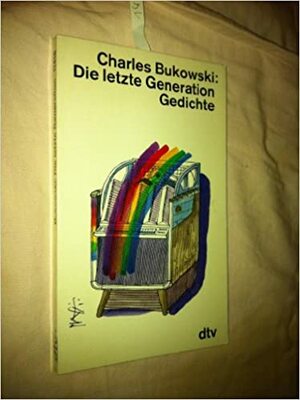 Die letzte Generation : Gedichte 1981 - 1984 by Charles Bukowski