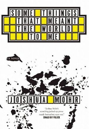 Some Things That Meant the World to Me by Joshua Mohr