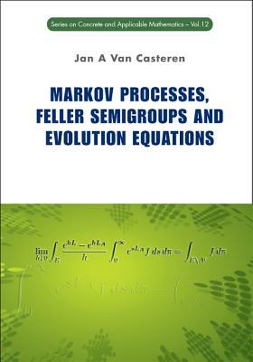 Markov Processes, Feller Semigroups and Evolution Equations by Jan A. Van Casteren