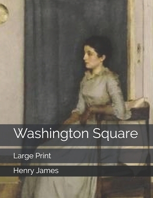 Washington Square: Large Print by Henry James