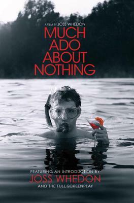 Much ADO about Nothing: A Film by Joss Whedon by William Shakespeare, Joss Whedon