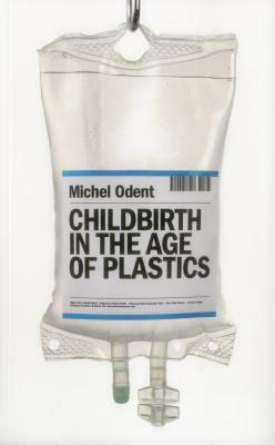 Childbirth in the Age of Plastics by Michel Odent