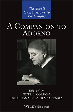 A Companion to Adorno by Peter E. Gordon, Espen Hammer