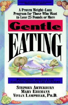 Gentle Eating by Vivian Lamphear, Mary Ehemann, Stephen Arterburn