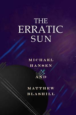 The Erratic Sun by Michael Hansen, Matthew Blashill