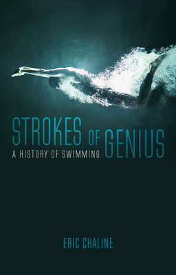 Strokes of Genius: A History of Swimming by Eric Chaline