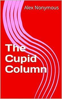 The Cupid Column by Alex Nonymous