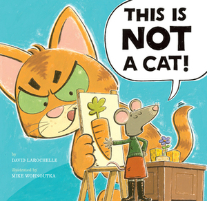 This Is NOT a Cat! by David LaRochelle, Mike Wohnoutka