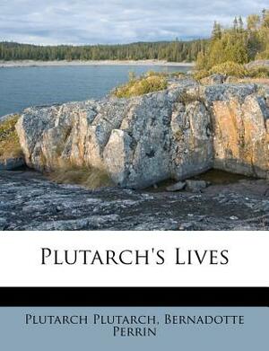 Plutarch's Lives by Bernadotte Perrin, Plutarch Plutarch, Plutarch