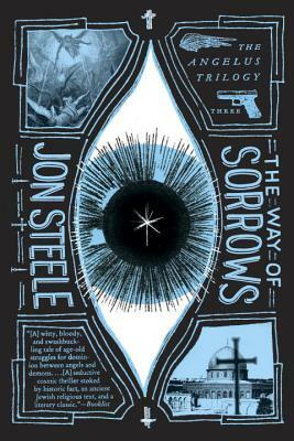 The Way of Sorrows: The Angelus Trilogy by Jon Steele