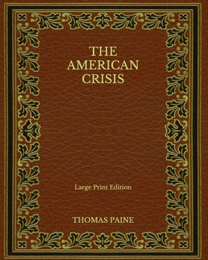 The American Crisis - Large Print Edition by Thomas Paine