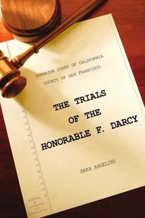 The Trials of the Honorable F. Darcy by Sara Angelini