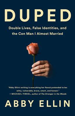Duped: Double Lives, False Identities, and the Con Man I Almost Married by Abby Ellin
