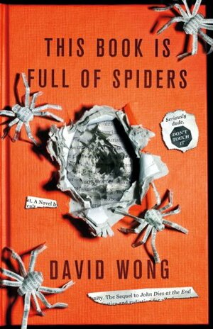 This Book Is Full of Spiders: Seriously, Dude, Don't Touch It by David Wong