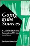 Going to the Sources: A Guide to Historical Research & Writing by Anthony Brundage