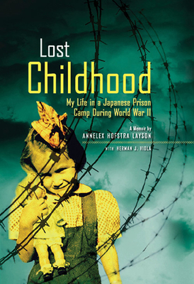 Lost Childhood: My Life in a Japanese Prison Camp During World War II by Annelex Hofstra Layson