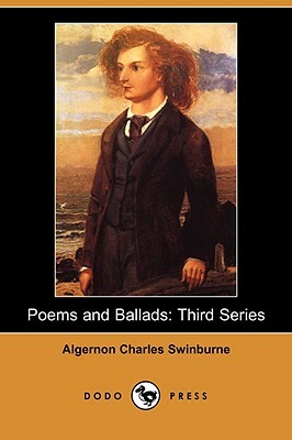 Poems and Ballads: Third Series (Dodo Press) by Algernon Charles Swinburne