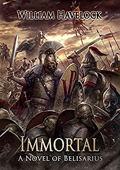 Immortal: A Novel of Belisarius by William Havelock