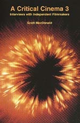 A Critical Cinema 3: Interviews with Independent Filmmakers by Scott MacDonald