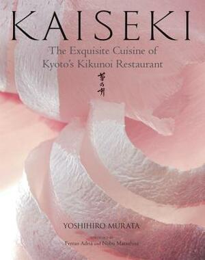 Kaiseki: The Exquisite Cuisine of Kyoto's Kikunoi Restaurant by Yoshihiro Murata