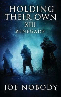 Holding Their Own XIII: Renegade by Joe Nobody