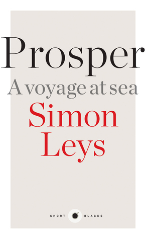 Prosper: A Voyage at Sea by Simon Leys
