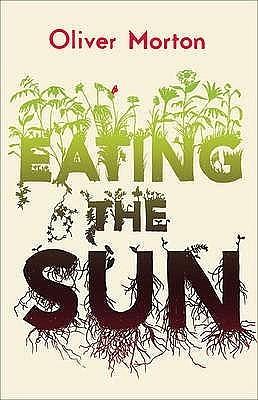 Eating the Sun by Oliver Morton, Oliver Morton