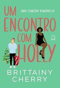 Um encontro com Holly by Brittainy C. Cherry