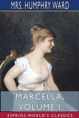 Marcella, Volume I (Esprios Classics) by Humphry Ward