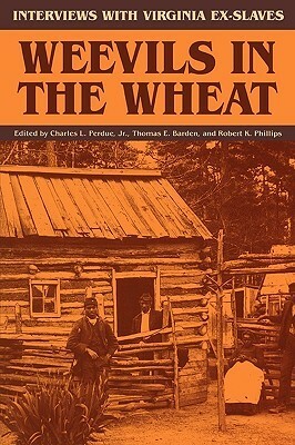 Weevils in the Wheat: Interviews with Virginia Ex-Slaves by Charles L. Perdue