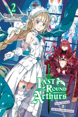 Last Round Arthurs, Vol. 2 (Light Novel): Saint Arthur & the Red Girl Knight by Taro Hitsuji